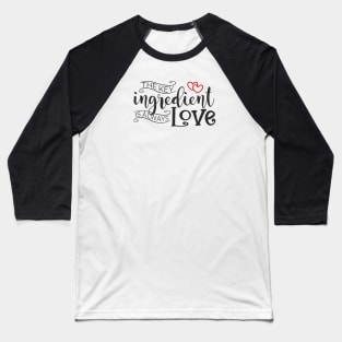 The Key Ingredient is Always Love Valentine Quote Baseball T-Shirt